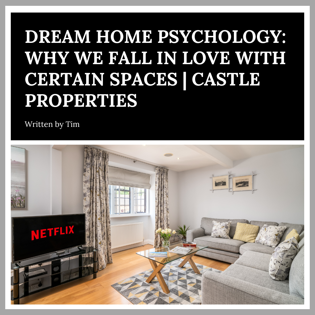 Dream Home Psychology: Why We Fall in Love with Certain Spaces | Castle Properties